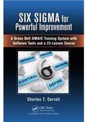 Six Sigma for Powerful Improvement: A Green Belt DMAIC Training System with Software Tools and a 25-Lesson Course
